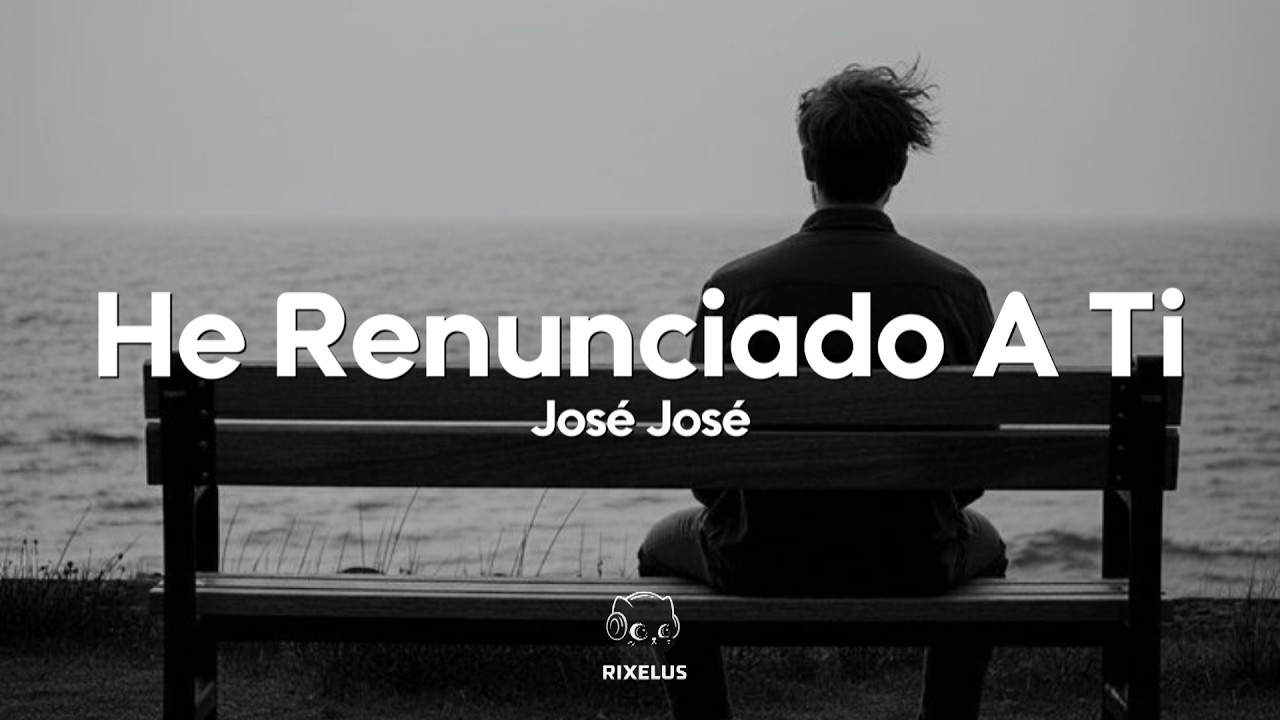 José José - He Renunciado A Ti (Letra)