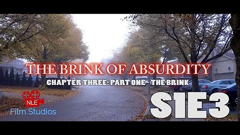 The Brink of Absurdity - Chapter Three: Part One - The Brink | S1E3 | NLE Film Studios