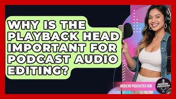 Why Is The Playback Head Important For Podcast Audio Editing? - Modern Podcaster Hub