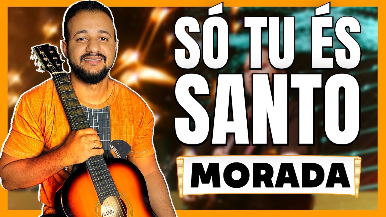 Cifra Só tu és Santo - Morada