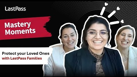 Protect your Loved Ones with LastPass Families | LastPass Mastery Moments