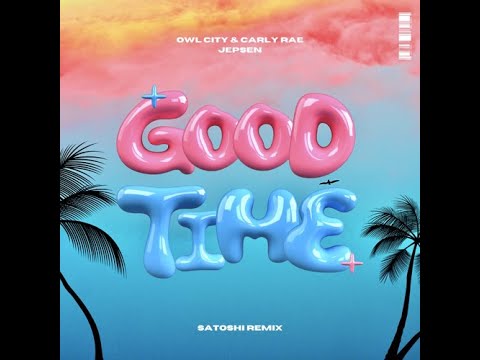 Owl City \u0026 Carly Rae Jepson - Good Time (SATOSHI Remix)