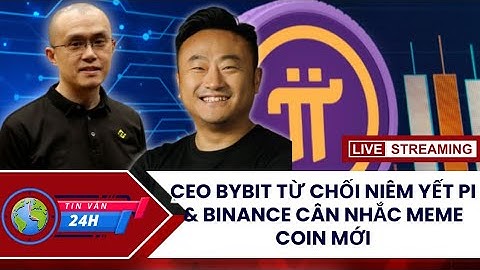 CEO Bybit Từ Chối Niêm Yết Pi Token & Binance Cân Nhắc Meme Coin Mới | Tin Vắn 24h