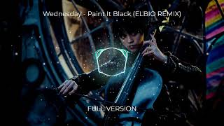 Wednesday - Paint It Black (ELBIO Remix) Full Version
