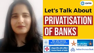 PRIVATISATION OF BANKS IN INDIA | LET'S TALK ABOUT IT | PRIVATISATION OF PUBLIC SECTOR BANKS