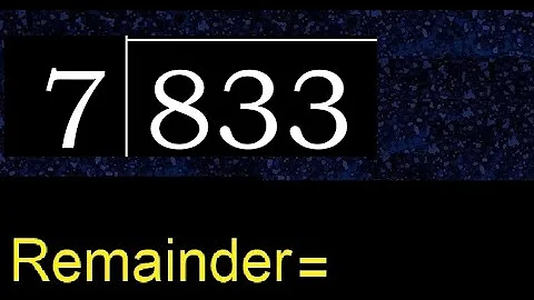 Divide 833 by 7 , remainder  . Division with 1 Digit Divisors . How to do