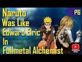 What If Naruto Was Like Edward Elric In Fullmetal Alchemist Part 6