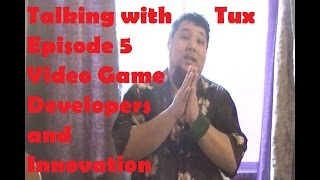 Talking with Tux episode 5 Video Game Developers and Innovation screenshot 2