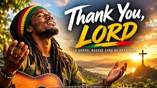 THANK YOU, LORD 🙏 A Powerful Gospel Reggae Song of Gratitude & Thanksgiving