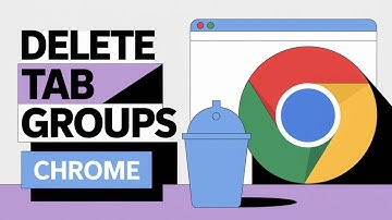 How to Delete Tab Groups in Google Chrome [Step Guide]