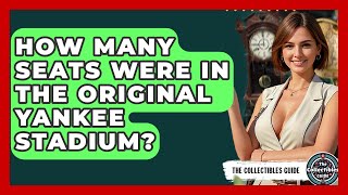 How Many Seats Were In The Original Yankee Stadium? - The Collectibles Guide