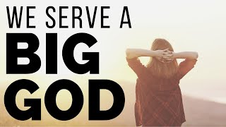 WE SERVE A BIG GOD | Nothing Is Impossible For God - Inspirational & Motivational Video
