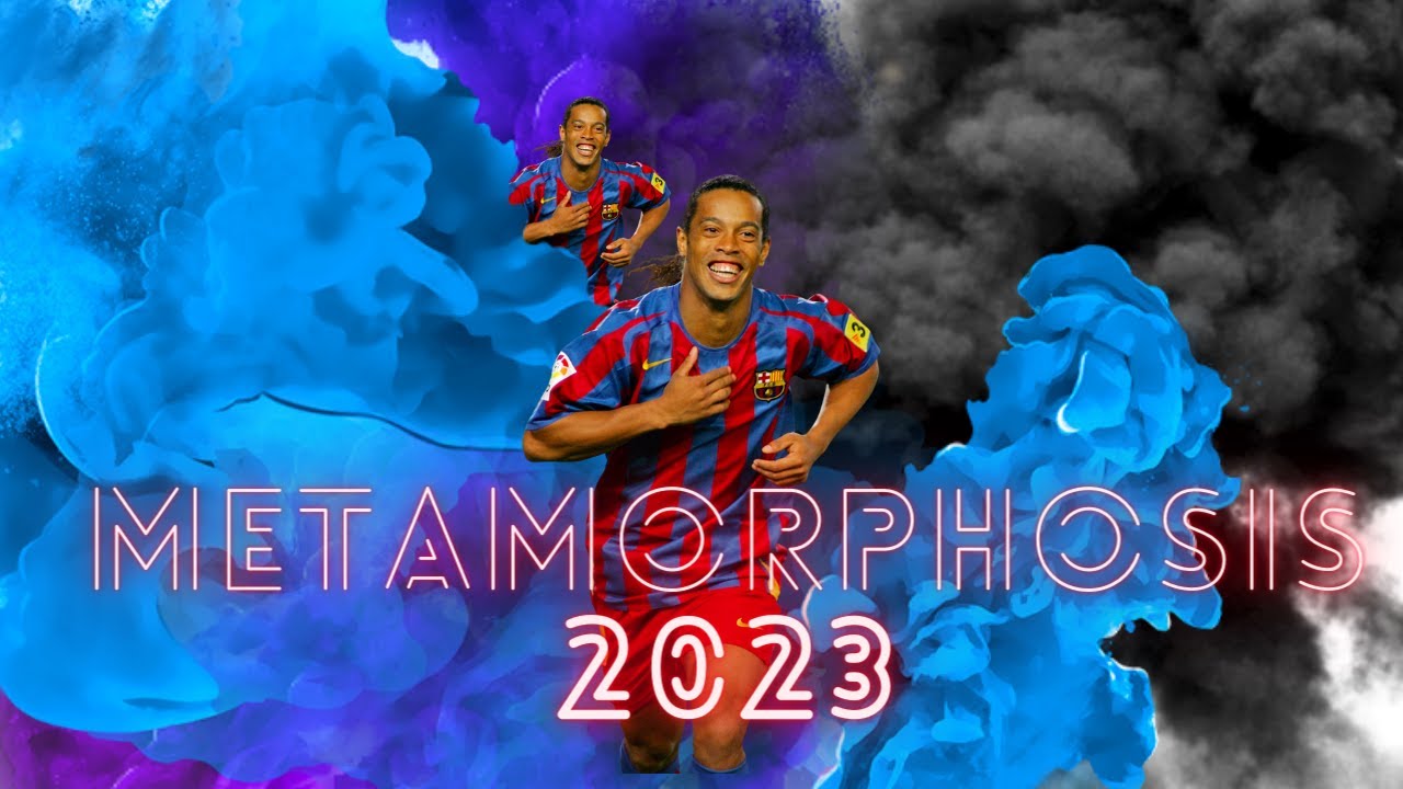RONALDINHO = METAMORPHOSIS 🥳 🤩