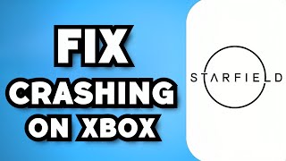 How To Fix Starfield Crashing On Xbox Series X|S (2023 Guide)