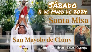 ✅ MISA DE HOY sábado 11 de Mayo 2024  Padre Arturo Cornejo