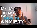My 12 Steps to Eliminate Health Anxiety