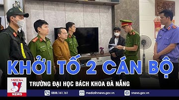 Khởi tố 2 cán bộ Trường Đại học Bách khoa Đà Nẵng - VNEWS