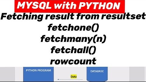 MYSQL with PYTHON: Fetching result.  fetchall () , fetchone(), fetchmany(n) , rowcount 