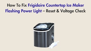 How To Fix Frigidaire Countertop Ice Maker Flashing Power Light – Reset & Voltage Check