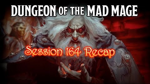 Dungeon of the Mad Mage - Session 164 Recap