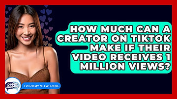 How Much Can a Creator on TikTok Make If Their Video Receives 1 Million Views? - Everyday-Networking