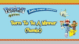 Pokémon Born To Be A Winner (Johto League Champions\/4Ever Remix) (With Lyrics)