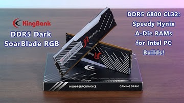 Speedy Hynix A-Die DDR5 RAMs for Intel PCs! KingBank DDR5 Dark SoarBlade RGB DDR5 6800 CL32 Review