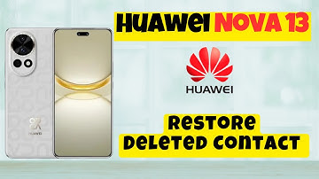 How to Restore Deleted Contact Huawei Nova 13