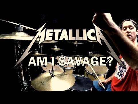 METALLICA - Am I Savage - Drum Cover