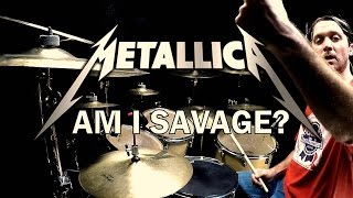 METALLICA - Am I Savage - Drum Cover