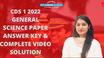 CDS 1 2022 GENERAL SCIENCE ANSWER KEY WITH COMPLETE VIDEO SOLUTION FOR ALL SETS -NEW CAREERS ACADEMY