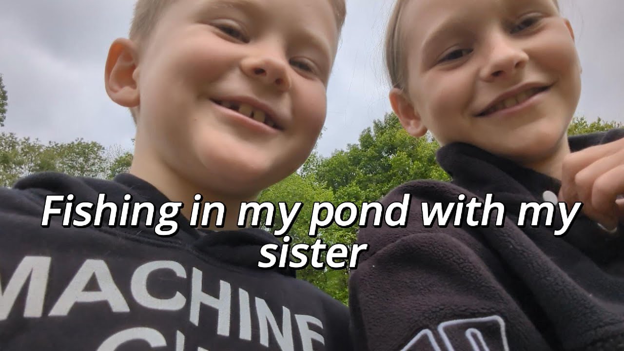 Fishing in my pond with my sister