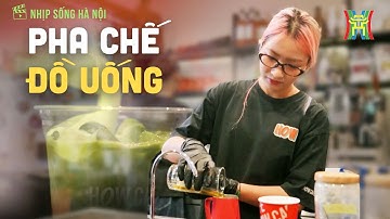 Pha chế đồ uống | Nhịp sống Hà Nội