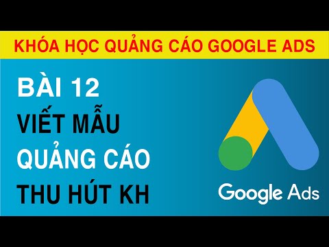 [Bài 12]  Hướng Dẫn Viết Mẫu Quảng Cáo Trong Google ADS Thu Hút Khách Hàng.