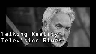 ^Sir Tom Jones^ Talking Reality Television Blues [complete lyrics]