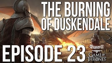 The BURNING of DUSKENDALE! Ep. 23 SERIES:Bear | CK2 Game of Thrones