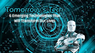 The Future Is Now: 6 Emerging Technologies That Will Transform Our World screenshot 5