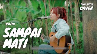 SAMPAI MATI - PUTIH | TAMI AULIA