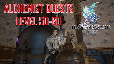 Final Fantasy XIV: Heavensward - Alchemist Quests Level 50-60