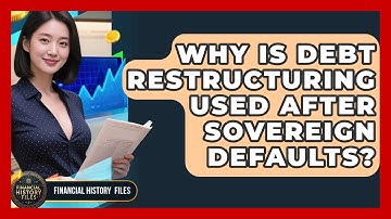 Why Is Debt Restructuring Used After Sovereign Defaults? - Financial History Files