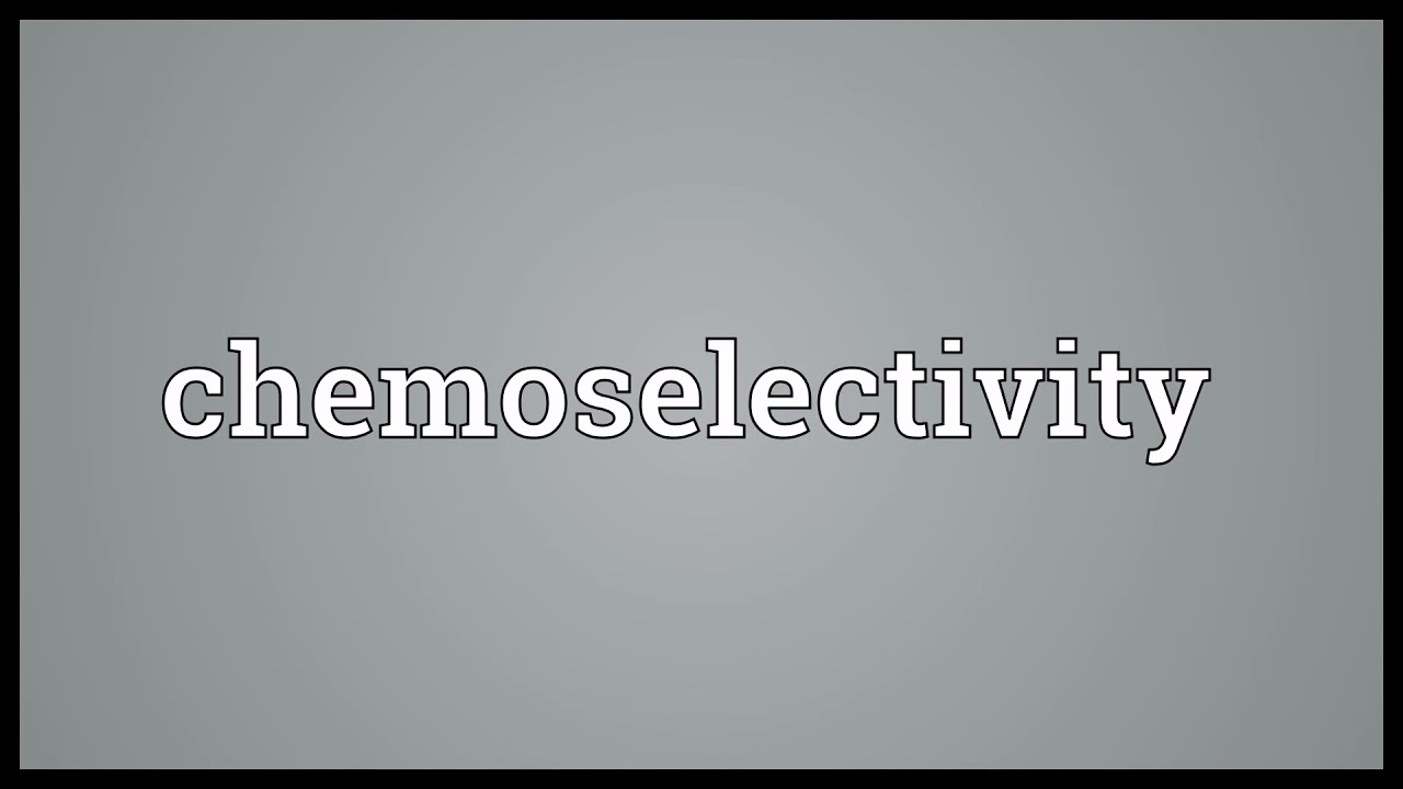 Chemoselectivity Meaning