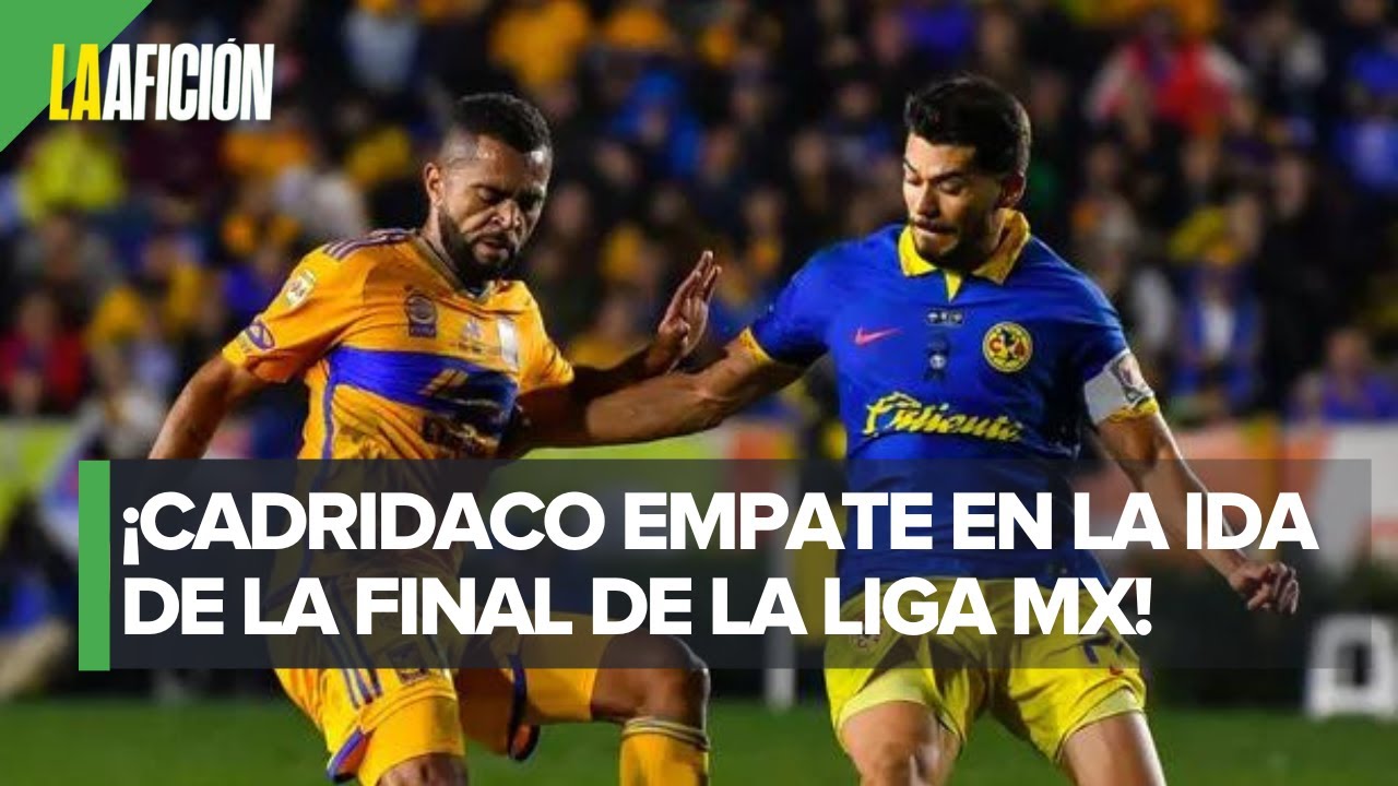 Tigres y América empatan en emocionante final de ida de la Liga MX ...