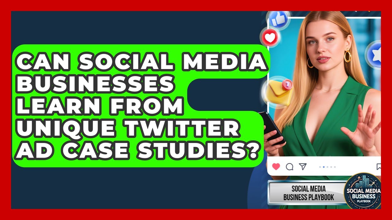 Can Social Media Businesses Learn From Unique Twitter Ad Case Studies?