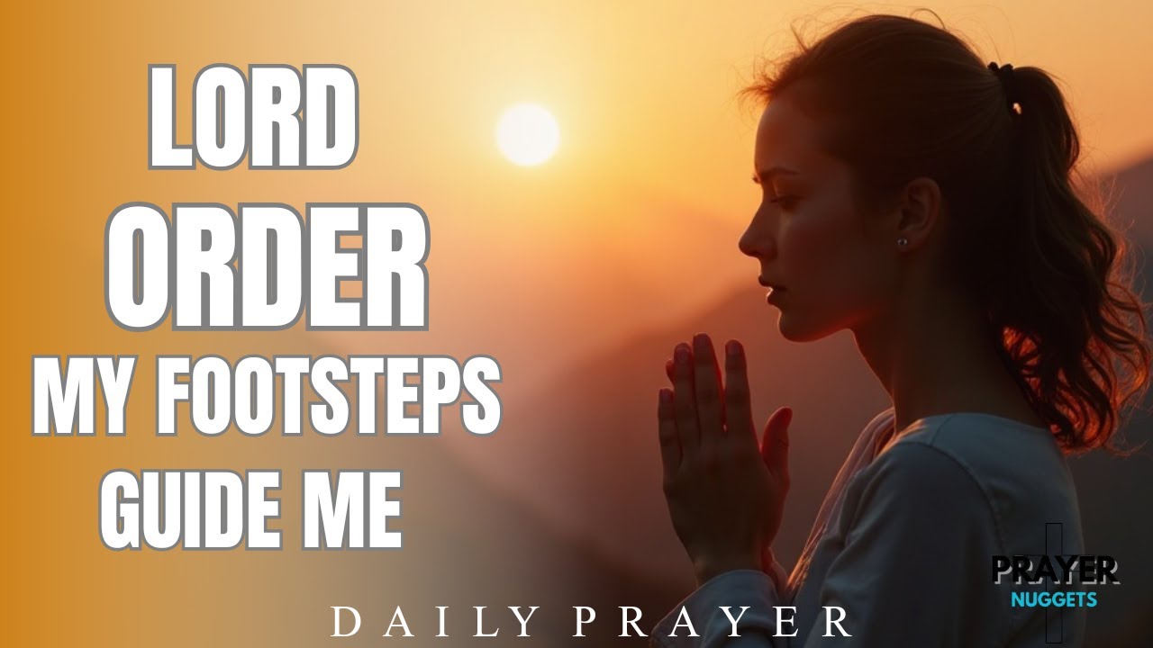 Order Footsteps Lord Order My Footsteps | A Prayer For Divine Guidance. - YouTube