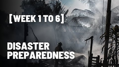 [Week 1 to 6] Disaster Preparedness