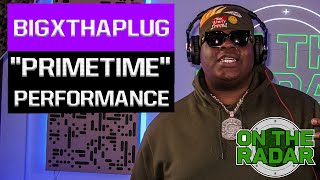 BigXthaPlug "PRIMETIME" Performance | On The Radar Radio