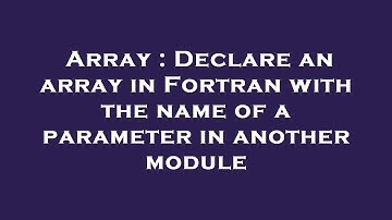 Array : Declare an array in Fortran with the name of a parameter in another module