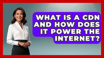 What Is A CDN And How Does It Power The Internet? - Internet Infrastructure Explained