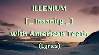 ILLENIUM - Insanity {with American Teeth} (Lyrics)