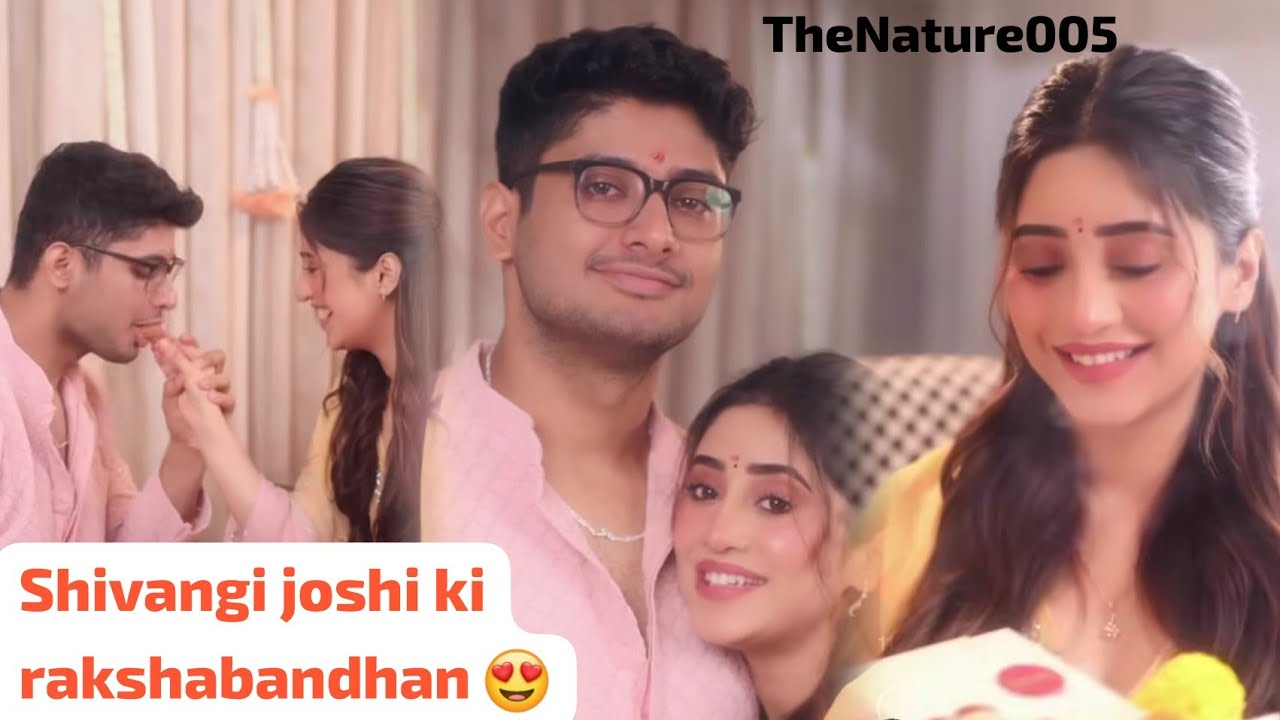 Shivangi Joshi ka rakshabandhan 😍 Shivangi Joshi and brother cute bonding, naira rakshabandhan 